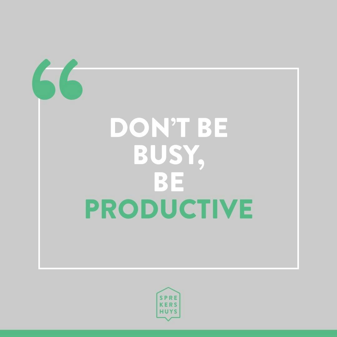 Grijze achtergrond met tekst "Don't be busy, be productive"