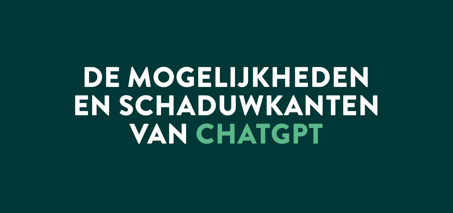 Donkergroene achtergrond met tekst 'de mogelijkheden en schaduwkanten van chatgpt'